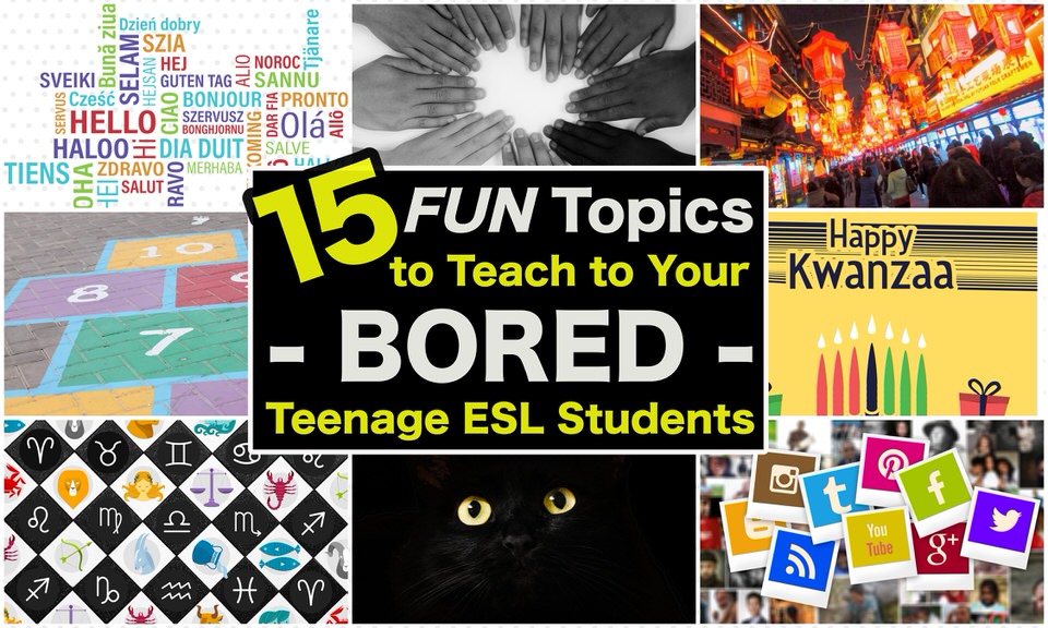 15 Fun Topics To Teach To Your Bored Teenage ESL Students | Don's ESL Adventure