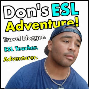 Don's ESL Adventure! Travel Blogger. ESL Teacher. Optimistic Millennial Adventurer!